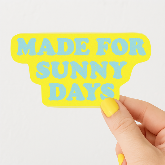Made for Sunny Days Sticker 4"